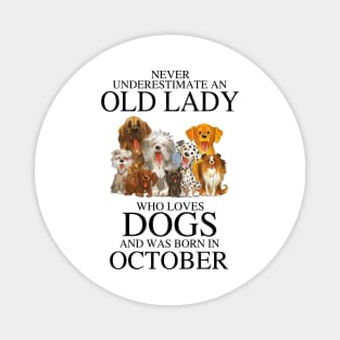 Never Underestimate An Old Lady Who Loves Dogs And Was Born In October Magnet